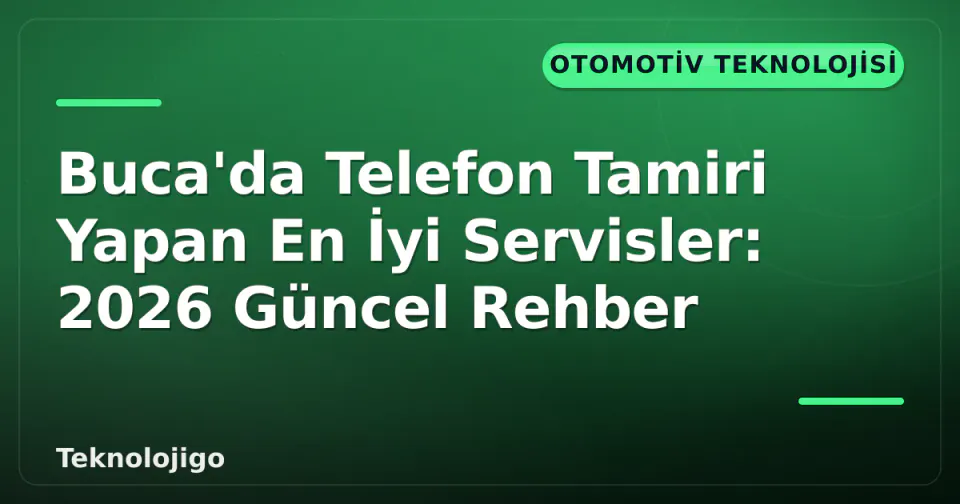 Buca'da Telefon Tamiri Yapan En İyi Servisler: 2026 Güncel Rehber görseli
