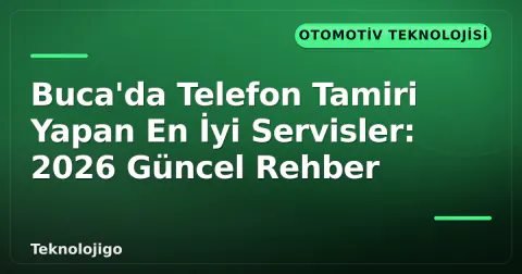Buca'da Telefon Tamiri Yapan En İyi Servisler: 2026 Güncel Rehber