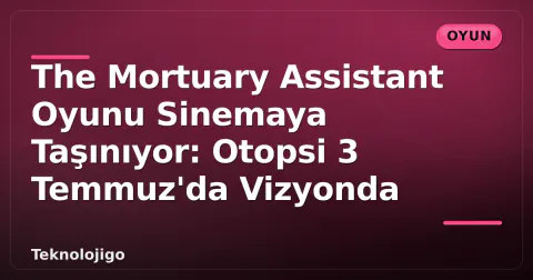 The Mortuary Assistant Oyunu Sinemaya Taşınıyor: Otopsi 3 Temmuz'da Vizyonda