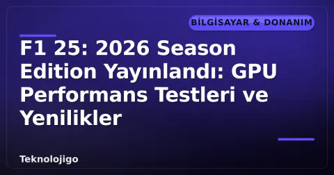 F1 25: 2026 Season Edition Yayınlandı: GPU Performans Testleri ve Yenilikler F1 25: 2026 Season Edition Yayınlandı: GPU Performans Testleri ve Yenilikler