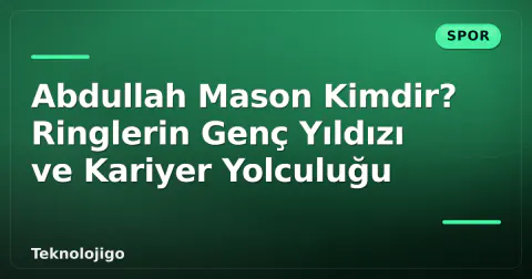 Abdullah Mason Kimdir? Ringlerin Genç Yıldızı ve Kariyer Yolculuğu