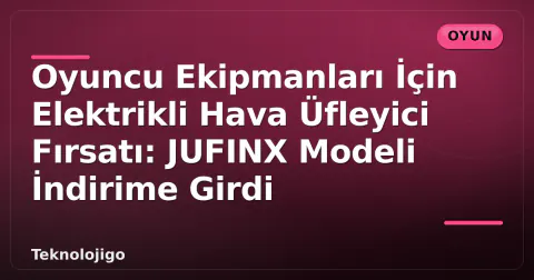 Oyuncu Ekipmanları İçin Elektrikli Hava Üfleyici Fırsatı: JUFINX Modeli İndirime Girdi