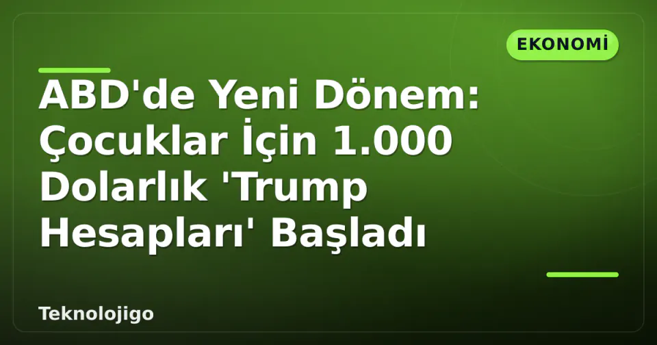 ABD'de Yeni Dönem: Çocuklar İçin 1.000 Dolarlık 'Trump Hesapları' Başladı görseli