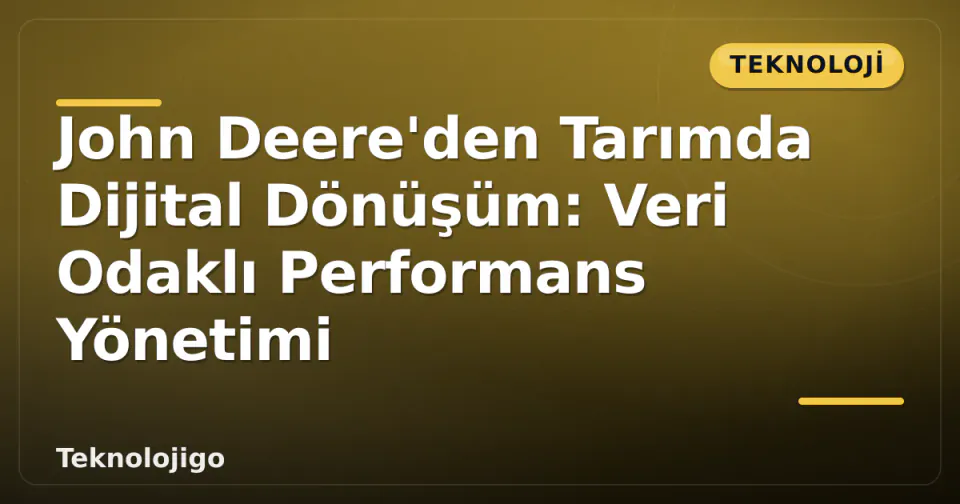 John Deere'den Tarımda Dijital Dönüşüm: Veri Odaklı Performans Yönetimi görseli