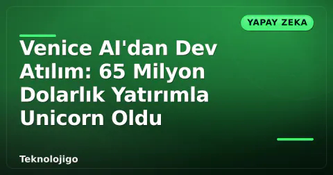 Venice AI'dan Dev Atılım: 65 Milyon Dolarlık Yatırımla Unicorn Oldu Venice AI'dan Dev Atılım: 65 Milyon Dolarlık Yatırımla Unicorn Oldu