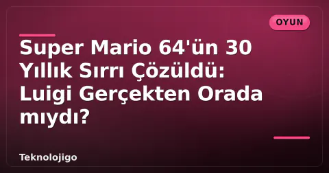 Super Mario 64'ün 30 Yıllık Sırrı Çözüldü: Luigi Gerçekten Orada mıydı?