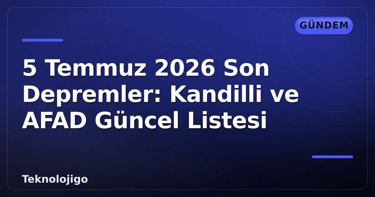 5 Temmuz 2026 Son Depremler: Kandilli ve AFAD Güncel Listesi 5 Temmuz 2026 Son Depremler: Kandilli ve AFAD Güncel Listesi