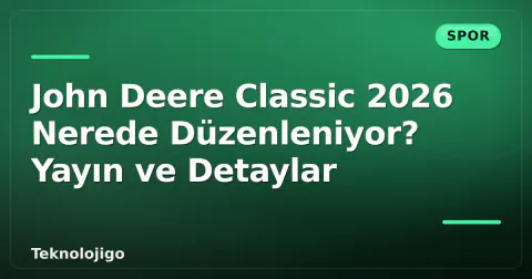 John Deere Classic 2026 Nerede Düzenleniyor? Yayın ve Detaylar