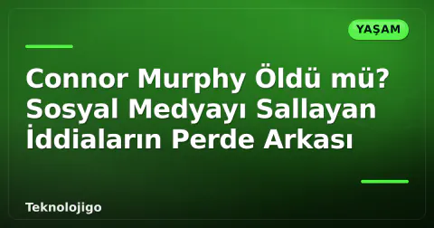 Connor Murphy Öldü mü? Sosyal Medyayı Sallayan İddiaların Perde Arkası