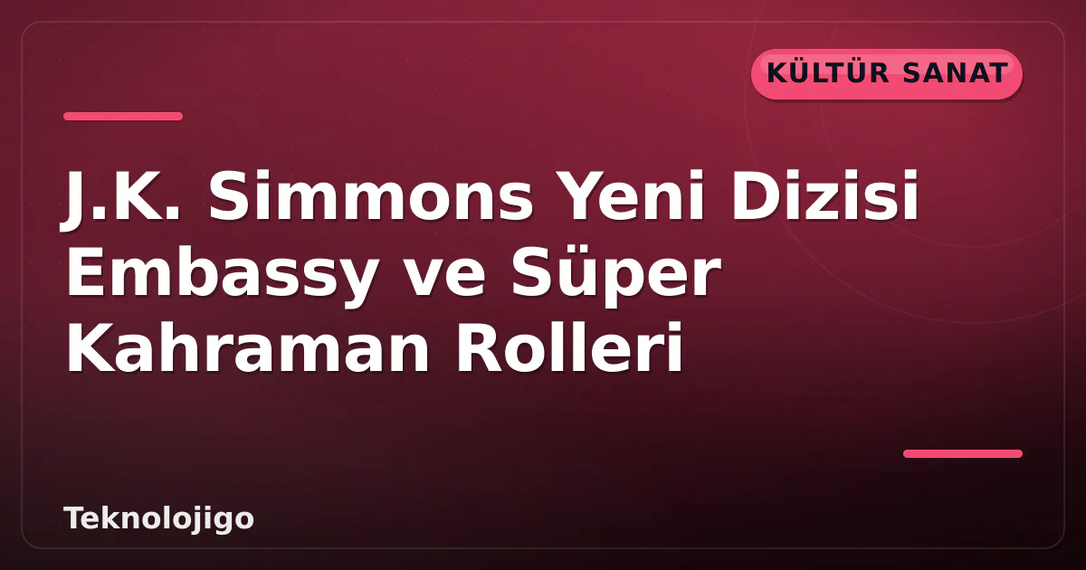 J.K. Simmons Yeni Dizisi Embassy ve Süper Kahraman Rolleri J.K. Simmons Yeni Dizisi Embassy ve Süper Kahraman Rolleri