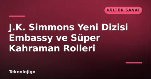 J.K. Simmons Yeni Dizisi Embassy ve Süper Kahraman Rolleri
