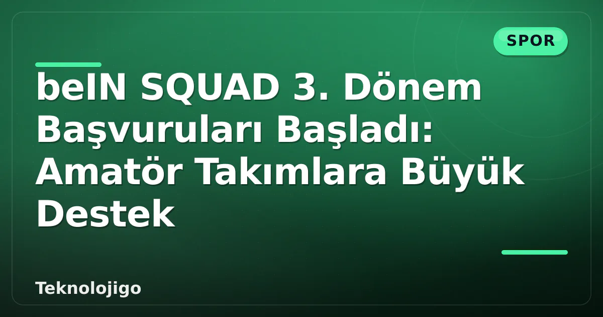 beIN SQUAD 3. Dönem Başvuruları Başladı: Amatör Takımlara Büyük Destek beIN SQUAD 3. Dönem Başvuruları Başladı: Amatör Takımlara Büyük Destek