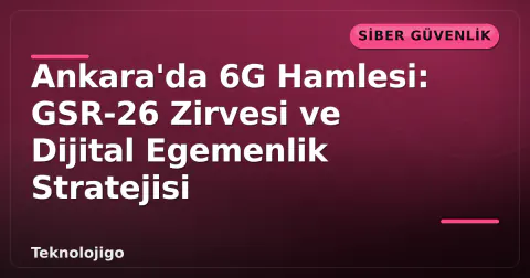 Ankara'da 6G Hamlesi: GSR-26 Zirvesi ve Dijital Egemenlik Stratejisi