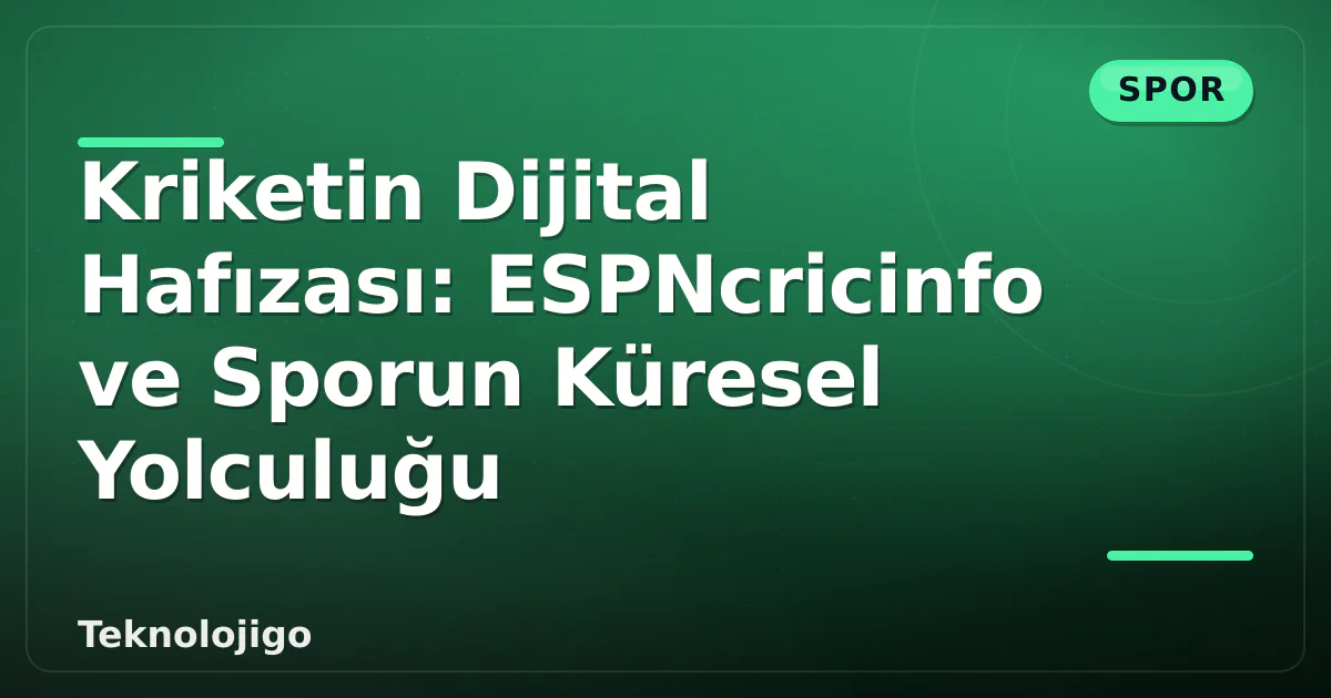 Kriketin Dijital Hafızası: ESPNcricinfo ve Sporun Küresel Yolculuğu Kriketin Dijital Hafızası: ESPNcricinfo ve Sporun Küresel Yolculuğu