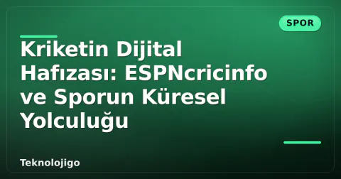 Kriketin Dijital Hafızası: ESPNcricinfo ve Sporun Küresel Yolculuğu
