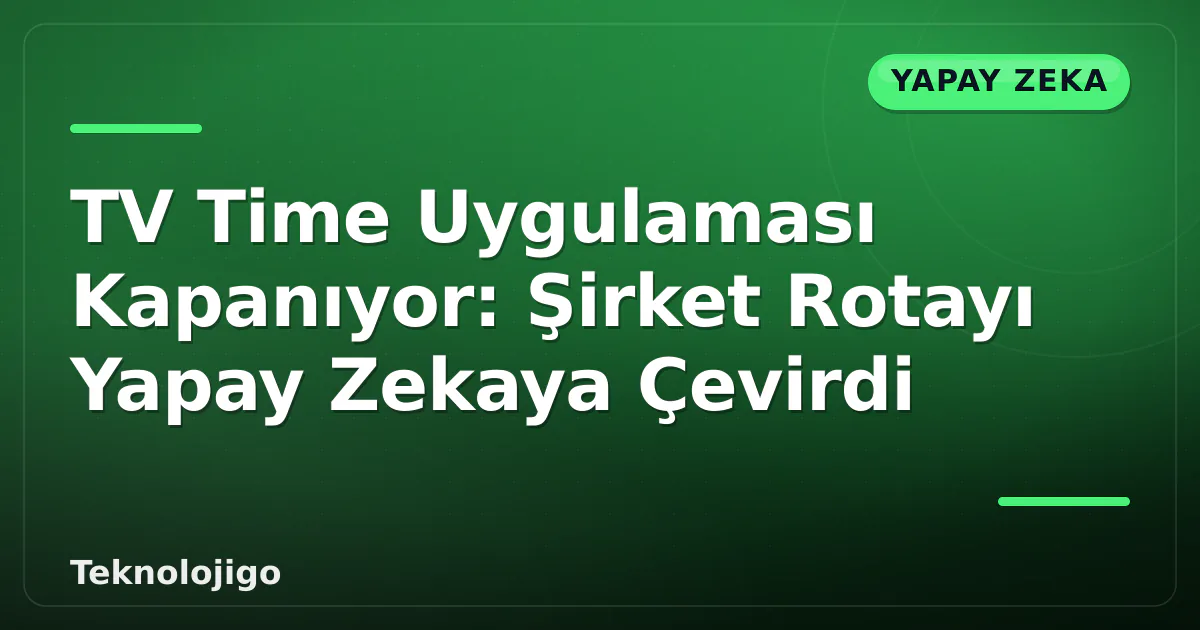 TV Time Uygulaması Kapanıyor: Şirket Rotayı Yapay Zekaya Çevirdi TV Time Uygulaması Kapanıyor: Şirket Rotayı Yapay Zekaya Çevirdi