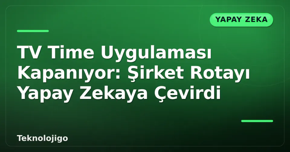 TV Time Uygulaması Kapanıyor: Şirket Rotayı Yapay Zekaya Çevirdi görseli