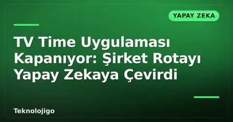TV Time Uygulaması Kapanıyor: Şirket Rotayı Yapay Zekaya Çevirdi