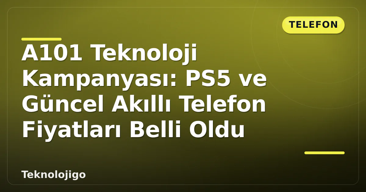 A101 Teknoloji Kampanyası: PS5 ve Güncel Akıllı Telefon Fiyatları Belli Oldu A101 Teknoloji Kampanyası: PS5 ve Güncel Akıllı Telefon Fiyatları Belli Oldu