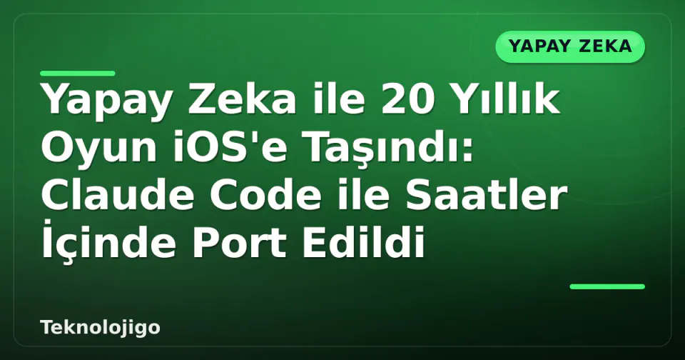 Yapay Zeka ile 20 Yıllık Oyun iOS'e Taşındı: Claude Code ile Saatler İçinde Port Edildi görseli