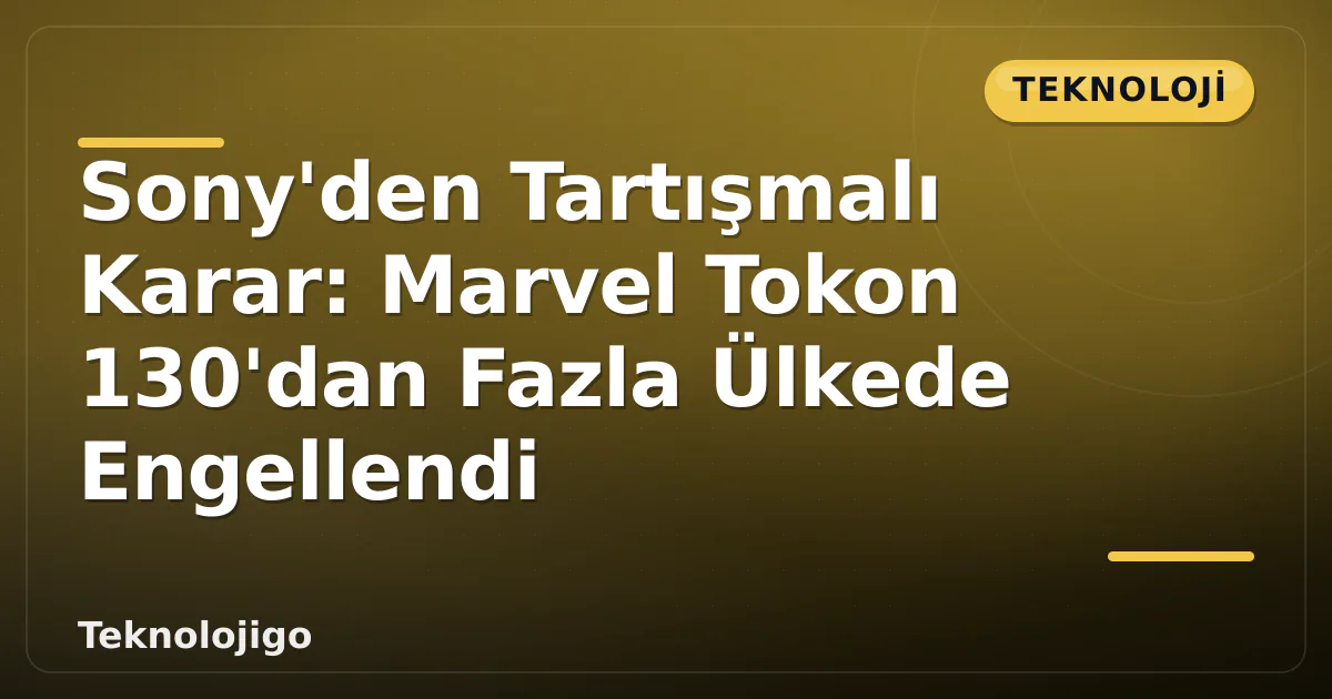 Sony'den Tartışmalı Karar: Marvel Tokon 130'dan Fazla Ülkede Engellendi Sony'den Tartışmalı Karar: Marvel Tokon 130'dan Fazla Ülkede Engellendi