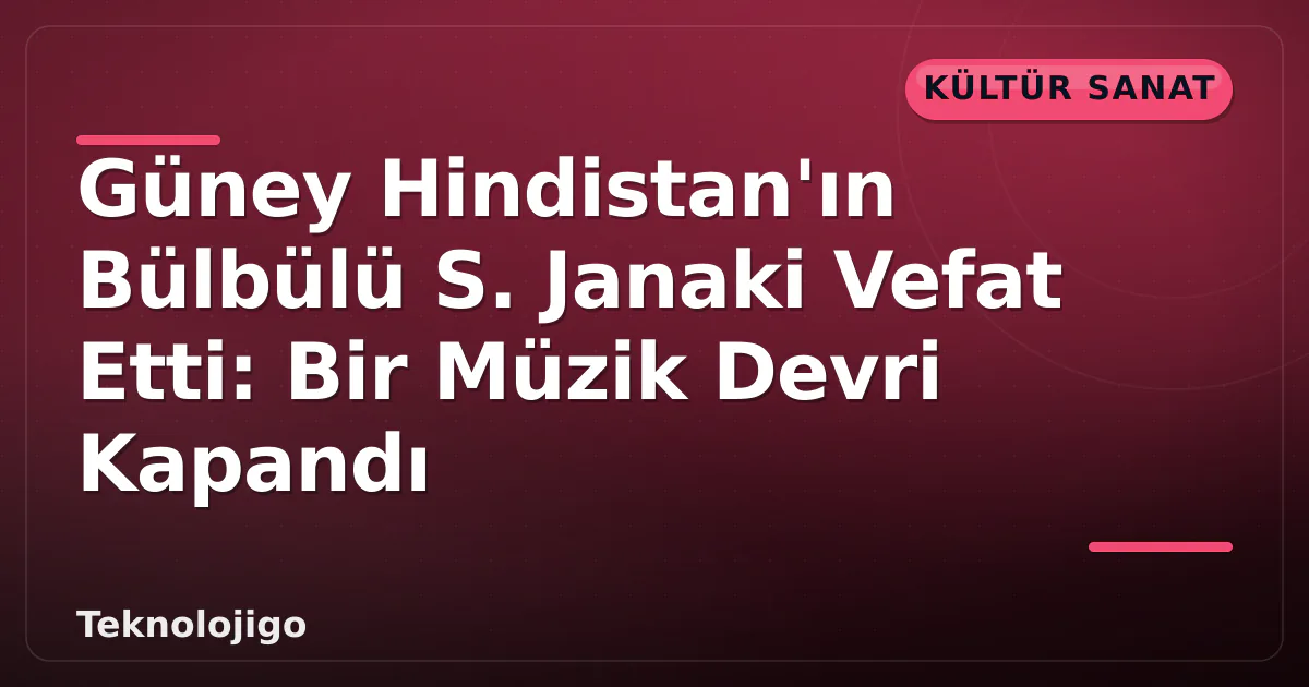 Güney Hindistan'ın Bülbülü S. Janaki Vefat Etti: Bir Müzik Devri Kapandı Güney Hindistan'ın Bülbülü S. Janaki Vefat Etti: Bir Müzik Devri Kapandı