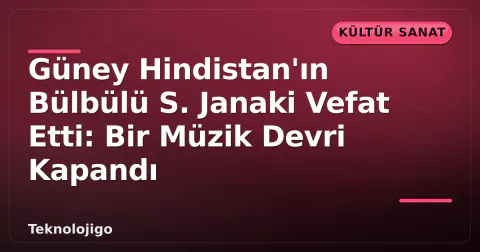 Güney Hindistan'ın Bülbülü S. Janaki Vefat Etti: Bir Müzik Devri Kapandı