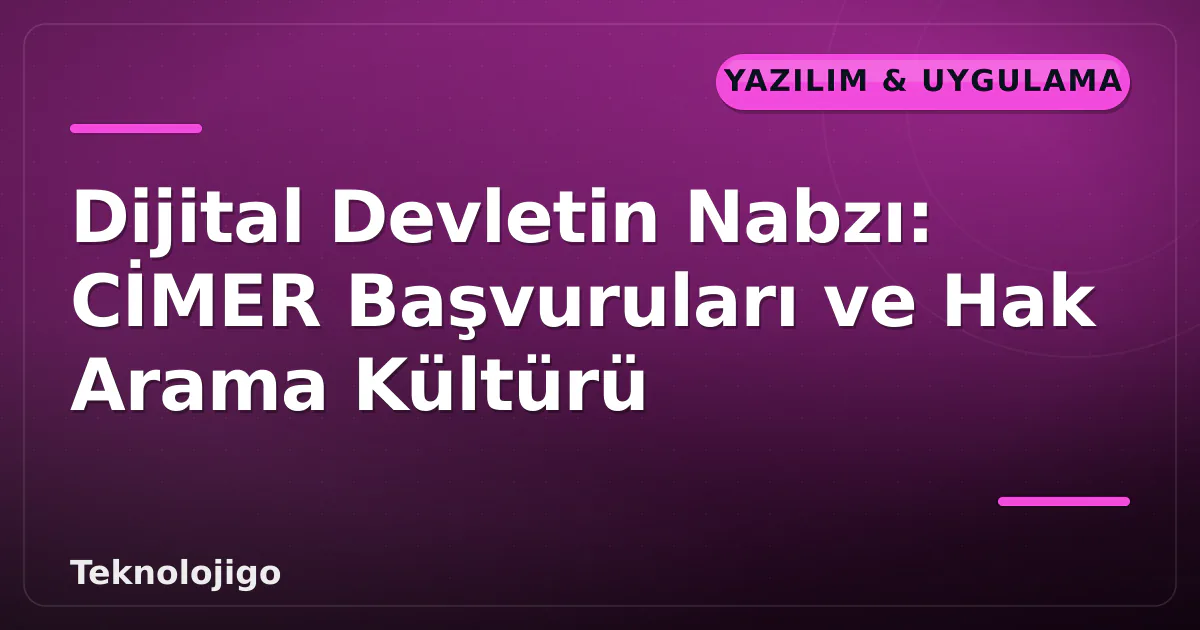 Dijital Devletin Nabzı: CİMER Başvuruları ve Hak Arama Kültürü Dijital Devletin Nabzı: CİMER Başvuruları ve Hak Arama Kültürü