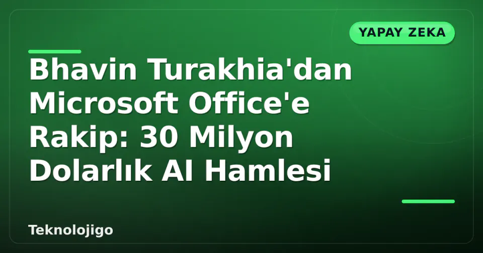 Bhavin Turakhia'dan Microsoft Office'e Rakip: 30 Milyon Dolarlık AI Hamlesi görseli