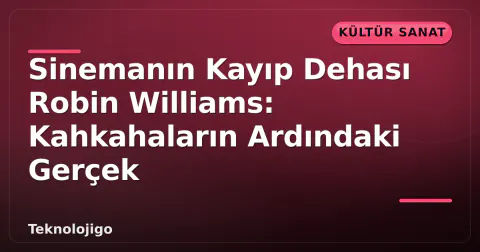 Sinemanın Kayıp Dehası Robin Williams: Kahkahaların Ardındaki Gerçek