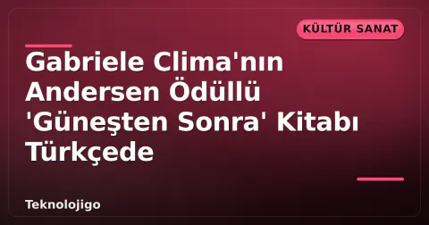 Gabriele Clima'nın Andersen Ödüllü 'Güneşten Sonra' Kitabı Türkçede Gabriele Clima'nın Andersen Ödüllü 'Güneşten Sonra' Kitabı Türkçede