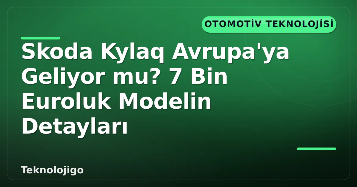 Skoda Kylaq Avrupa'ya Geliyor mu? 7 Bin Euroluk Modelin Detayları Skoda Kylaq Avrupa'ya Geliyor mu? 7 Bin Euroluk Modelin Detayları