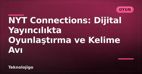 NYT Connections: Dijital Yayıncılıkta Oyunlaştırma ve Kelime Avı NYT Connections: Dijital Yayıncılıkta Oyunlaştırma ve Kelime Avı