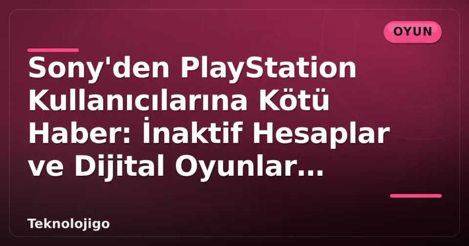 Sony'den PlayStation Kullanıcılarına Kötü Haber: İnaktif Hesaplar ve Dijital Oyunlar Silinecek görseli
