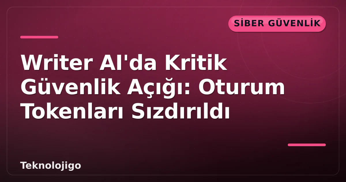 Writer AI'da Kritik Güvenlik Açığı: Oturum Tokenları Sızdırıldı Writer AI'da Kritik Güvenlik Açığı: Oturum Tokenları Sızdırıldı