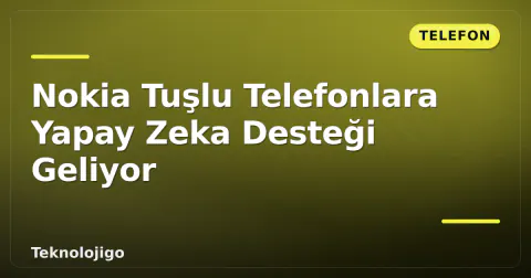 Nokia Tuşlu Telefonlara Yapay Zeka Desteği Geliyor