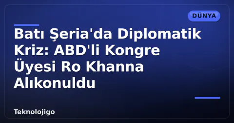 Batı Şeria'da Diplomatik Kriz: ABD'li Kongre Üyesi Ro Khanna Alıkonuldu