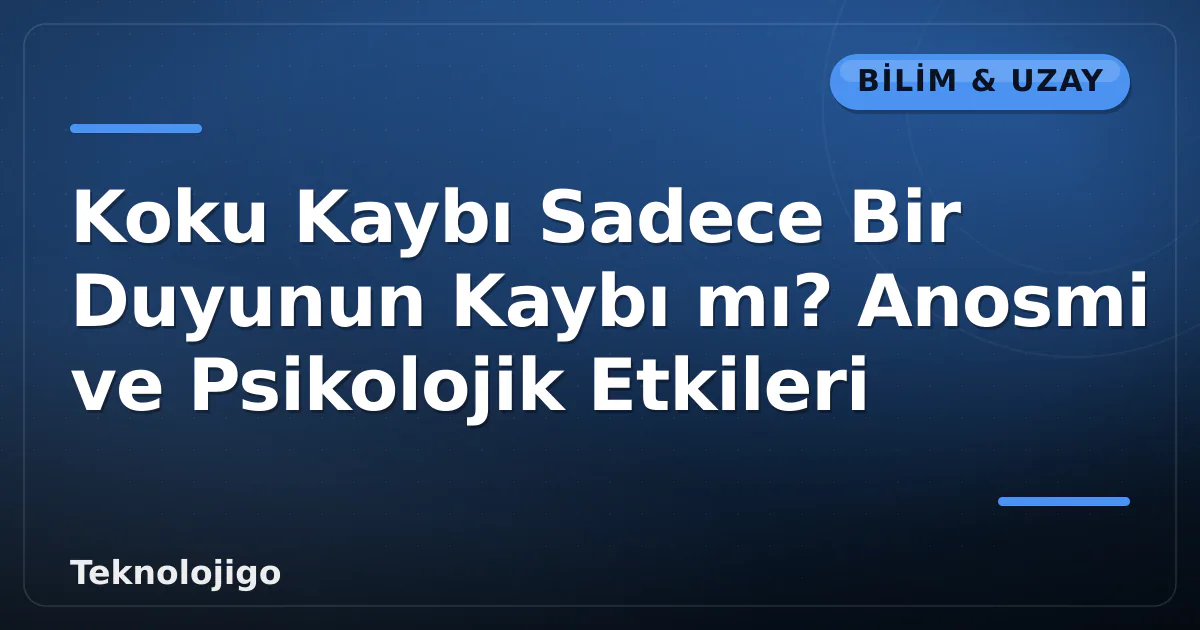 Koku Kaybı Sadece Bir Duyunun Kaybı mı? Anosmi ve Psikolojik Etkileri Koku Kaybı Sadece Bir Duyunun Kaybı mı? Anosmi ve Psikolojik Etkileri
