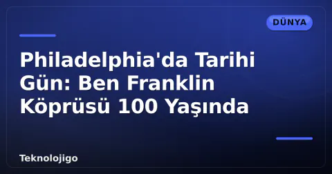 Philadelphia'da Tarihi Gün: Ben Franklin Köprüsü 100 Yaşında Philadelphia'da Tarihi Gün: Ben Franklin Köprüsü 100 Yaşında