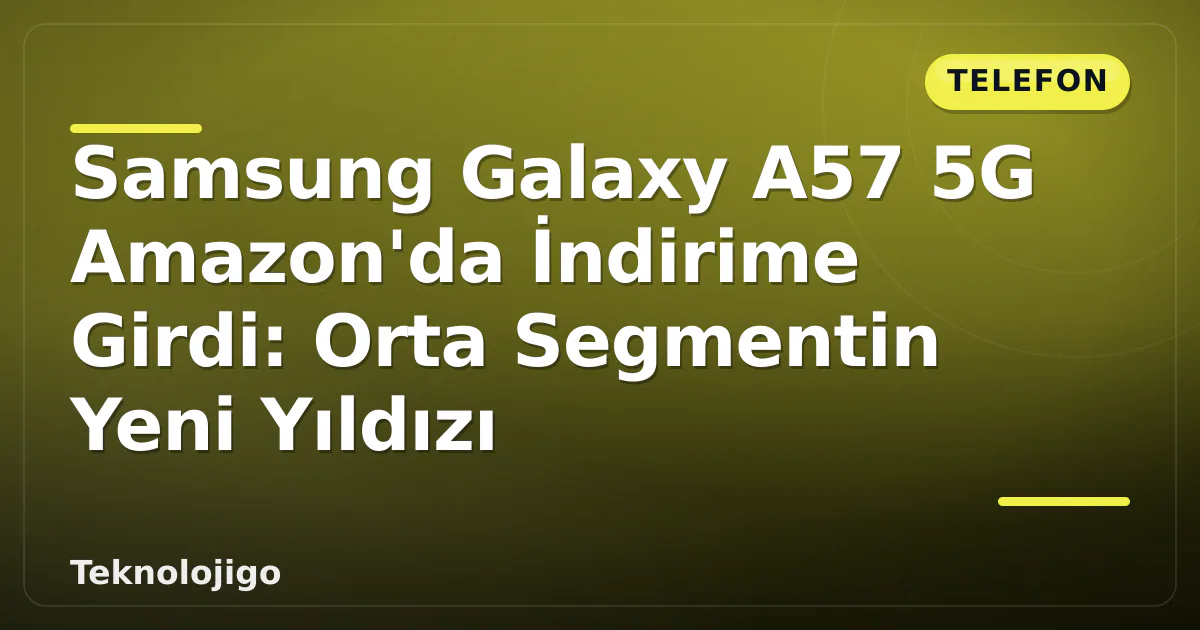 Samsung Galaxy A57 5G Amazon'da İndirime Girdi: Orta Segmentin Yeni Yıldızı Samsung Galaxy A57 5G Amazon'da İndirime Girdi: Orta Segmentin Yeni Yıldızı