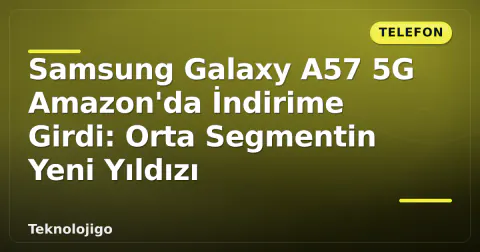 Samsung Galaxy A57 5G Amazon'da İndirime Girdi: Orta Segmentin Yeni Yıldızı