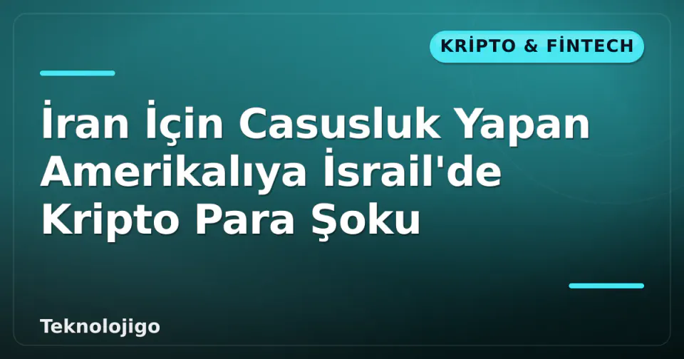 İran İçin Casusluk Yapan Amerikalıya İsrail'de Kripto Para Şoku görseli