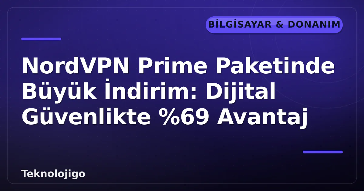 NordVPN Prime Paketinde Büyük İndirim: Dijital Güvenlikte %69 Avantaj NordVPN Prime Paketinde Büyük İndirim: Dijital Güvenlikte %69 Avantaj