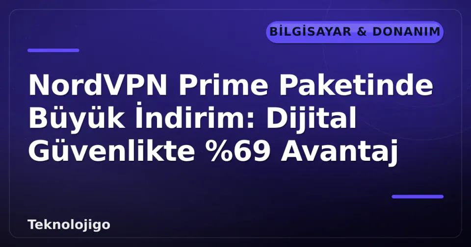 NordVPN Prime Paketinde Büyük İndirim: Dijital Güvenlikte %69 Avantaj görseli