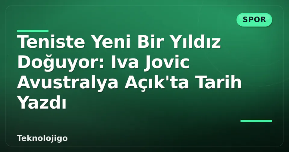 Teniste Yeni Bir Yıldız Doğuyor: Iva Jovic Avustralya Açık'ta Tarih Yazdı görseli