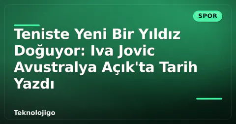 Teniste Yeni Bir Yıldız Doğuyor: Iva Jovic Avustralya Açık'ta Tarih Yazdı Teniste Yeni Bir Yıldız Doğuyor: Iva Jovic Avustralya Açık'ta Tarih Yazdı