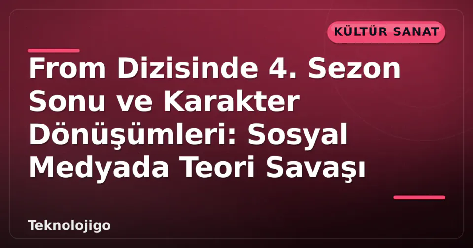 From Dizisinde 4. Sezon Sonu ve Karakter Dönüşümleri: Sosyal Medyada Teori Savaşı görseli