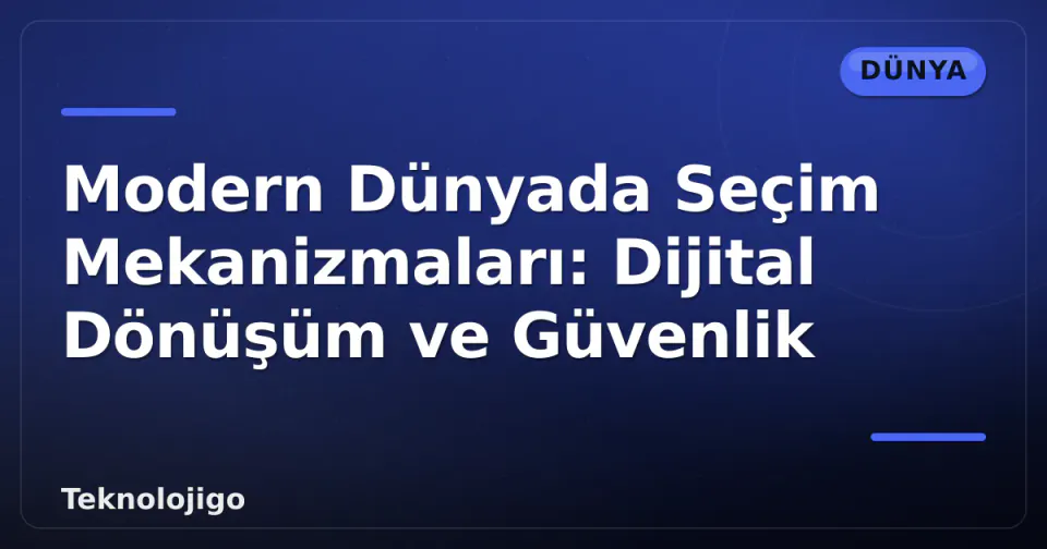 Modern Dünyada Seçim Mekanizmaları: Dijital Dönüşüm ve Güvenlik görseli