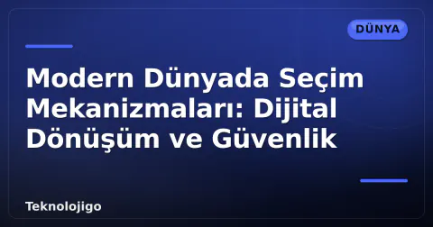 Modern Dünyada Seçim Mekanizmaları: Dijital Dönüşüm ve Güvenlik