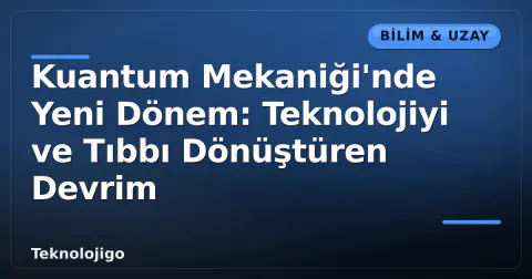Kuantum Mekaniği'nde Yeni Dönem: Teknolojiyi ve Tıbbı Dönüştüren Devrim